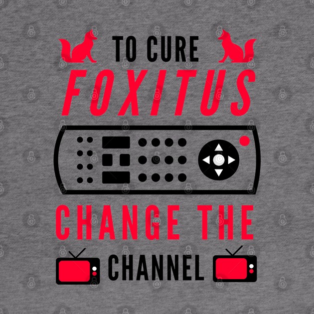 To Cure Foxitis -- Change The Channel by TJWDraws